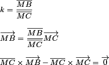 k=\dfrac{\bar{MB}}{\bar{MC}}
 \\ 
 \\ \vec{MB}=\dfrac{\bar{MB}}{\bar{MC}}\vec{MC}
 \\ 
 \\ \bar{MC}\times\vec{MB}-\bar{MC}\times\vec{MC}=\vec{0}